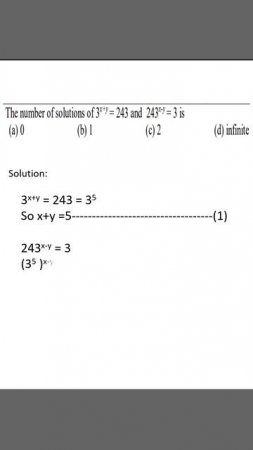 The number of solutions of 3^(x+y) = 243 and 243^(x-y) = 3 is#shorts