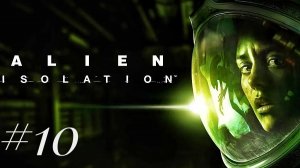 Alien Isolation #10
