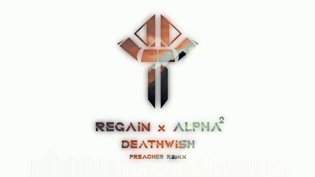 Regain & Alpha²   Deathwish (Preacher Remix)