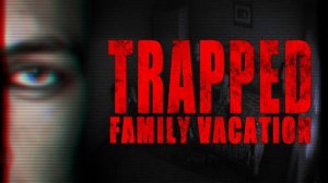 Trapped Family Vacation  ••• Полное прохождение ••• ОТБОР В СЕМЬЮ ••• Обзор