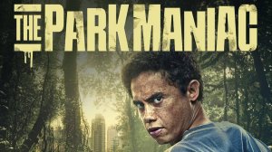 Парковый маньяк (2024) / The Park Maniac / Maniaco do Parque