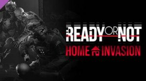 Ready or Not: Home Invasion стрим #4