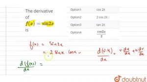 The derivative of `f(x) = \"sin\" 2x` is