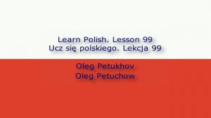 Learn Polish. Lesson 99. Genitive. Ucz się polskiego. Lekcja 99. Dopełniacz.