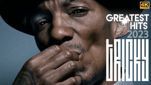 [4K] Tricky Best Songs Full Album 2023 - Tricky Greatest Hits Playlist 2023 [P1EC]