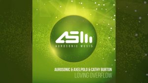 Aurosonic & AxelPolo & Cathy Burton-Loving Overflow(Original Mix)