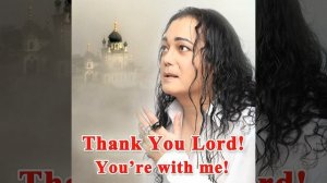 Thank You Lord! You're with Me!