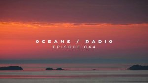 OCEANS ⧸ RADIO - EP 044