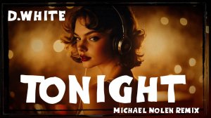 D.White - Tonight (Michael Nolen Remix). New Italo Disco, Euro Disco, Modern Talking style 80s-90s