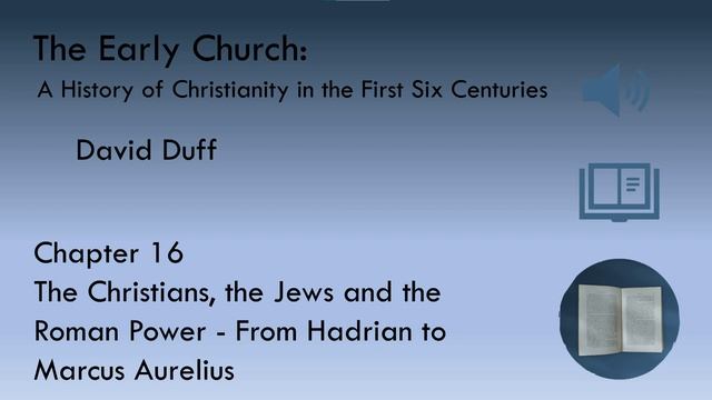 The Early Church: Chapter 16 - Christians, Jews, & the Roman Power - From Hadrian to Marcus Aureliu смотреть онлайн