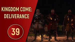 KINGDOM COME DELIVERANCE - ЧАСТЬ 39 - ШТУРМ ВРАНИКА