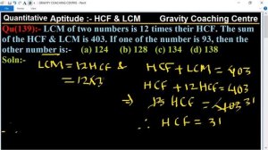 Q139 | LCM of two numbers is 12 times their HCF. The sum of the HCF and LCM is 403. If one of the n