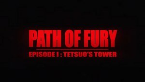 Path of Fury Episode I - Tetsuo’s Tower - Официальный трейлер даты выхода