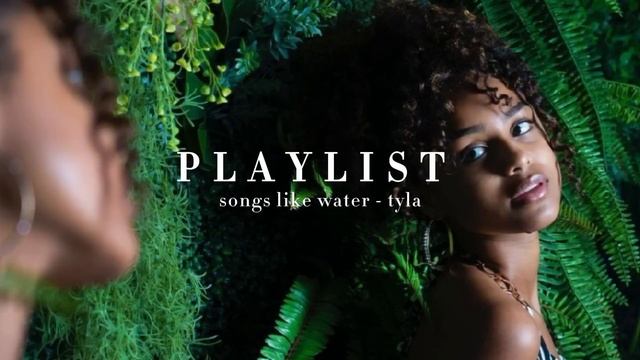 songs like water 🌊 Tyla