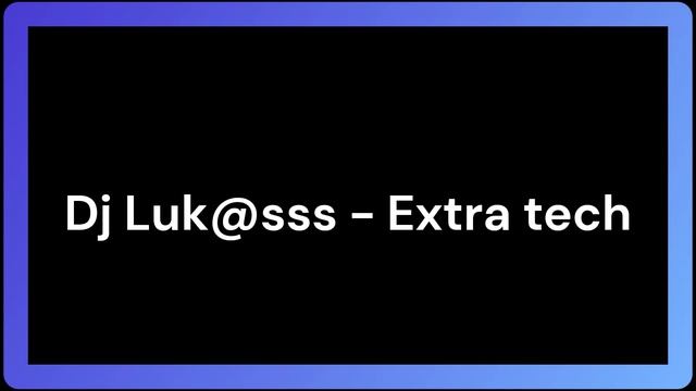 Dj Luk@sss - Extra tech смотреть онлайн