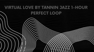 Virtual love by Tannin Jazz 1 hour Perfect loop