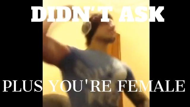 DIDN'T ASK PLUS YOU'RE FEMALE (FULL SONG) смотреть онлайн