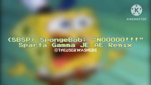 (SBSP) SpongeBob: "NOOOOO!!!" - Sparta Gamma JE AE Remix
