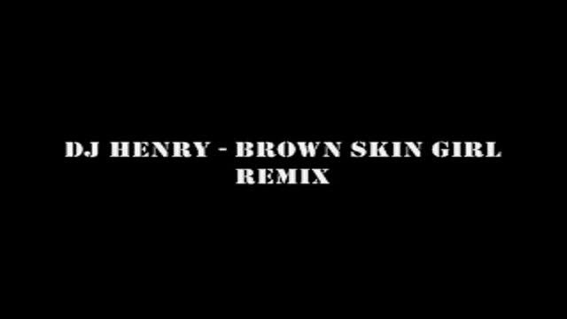 DJ HENRY - BROWN SKIN GIRL смотреть онлайн