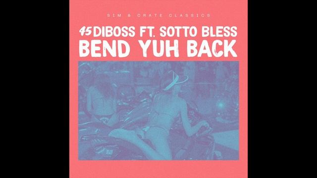 SIM, Crate Classics, 45Diboss ft Sotto Bless - Bend Yuh Back