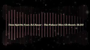 Time Spirits Feat. DJ Zesar - The Palace (Alex Ch Remix 2k25)