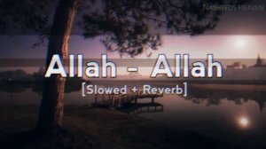 Allahh Allah Nasheed | Slowed+Reverb | Beautiful Arabic Nasheed | Nasheeds Heaven