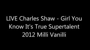 LIVE Charles Shaw - Girl You Know It's True Supertalent 2012 Milli Vanilli