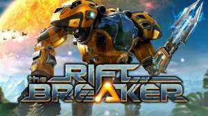 The Riftbreaker - 1 Серия СУПЕР ИГРУШКА Всем приятного просмотра)))