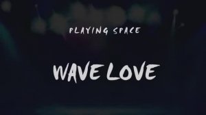 Playing Space - Wave Love