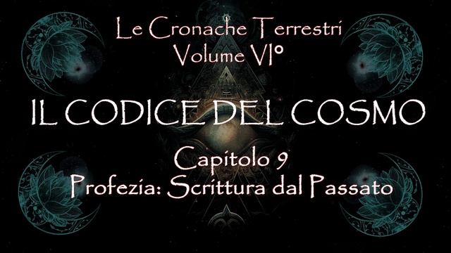 09_Le CT Vol 6_Il Codice del Cosmo _Cap 09_Profezia_Scritture del Passato #anunnaki #bibbia #mister