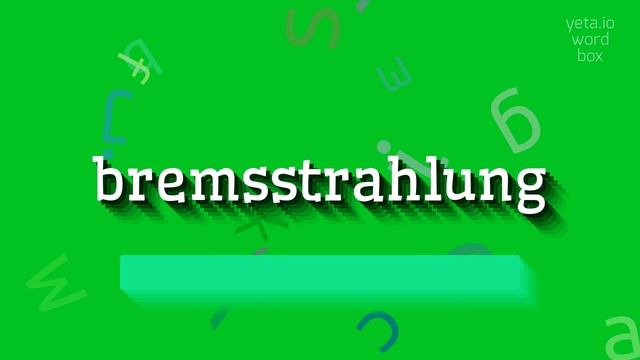 HOW TO PRONOUNCE BREMSSTRAHLUNG? #bremsstrahlung смотреть онлайн
