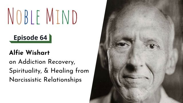 Alfie Wishart on Addiction Recovery, Spirituality, & Narcissistic Relationships | Noble Mind Ep 64 смотреть онлайн