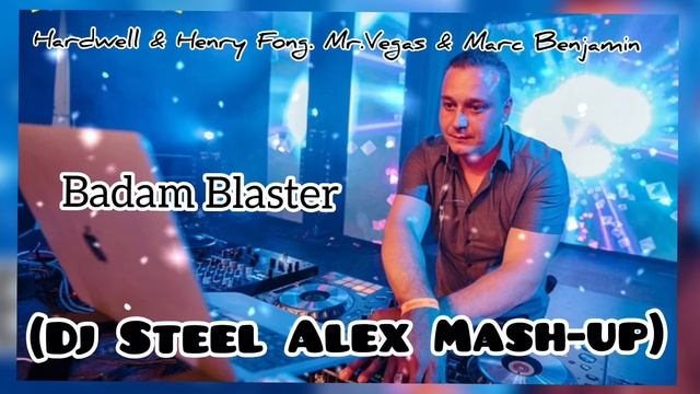 Hardwell & Henry Fong. Mr.Vegas & Marc Benjamin - Badam Blaster (Dj Steel Alex Mash-up) смотреть онлайн