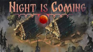 Night is Coming Playtest. Первый взгляд