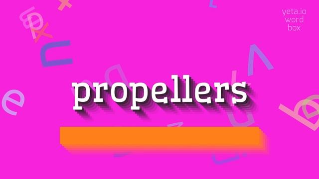 PROPELLERS - HOW TO PRONOUNCE PROPELLERS? смотреть онлайн
