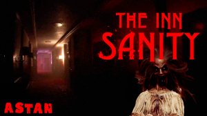 THE INN SANITY #1 - КАК ВЫЖИТЬ В ЭТОМ КОШМАРЕ?!