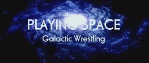 Playing Space - Galactic Wrestling