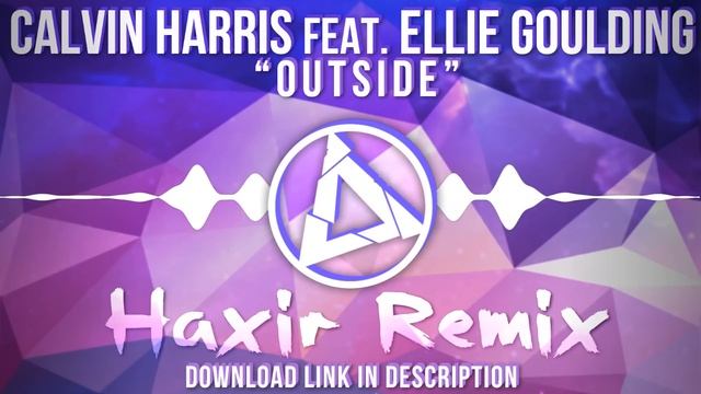 Calvin Harris ft. Ellie Goulding - Outside (Haxir Remix) смотреть онлайн