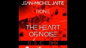 Jean Michel Jarre & Rone - The Heart Of Noise (G.S.C Remix)