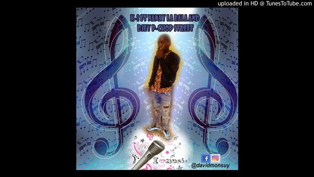K-3 ft NANAY LA BALA and DJEY P -Chop Treet-