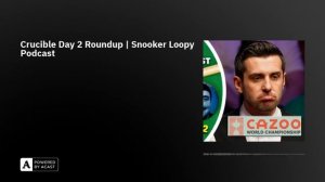 Crucible Day 2 Roundup | Snooker Loopy Podcast | @SnookerLoopyPodcast