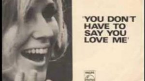 Dusty Springfield - You Don't Have To Say You Love Me