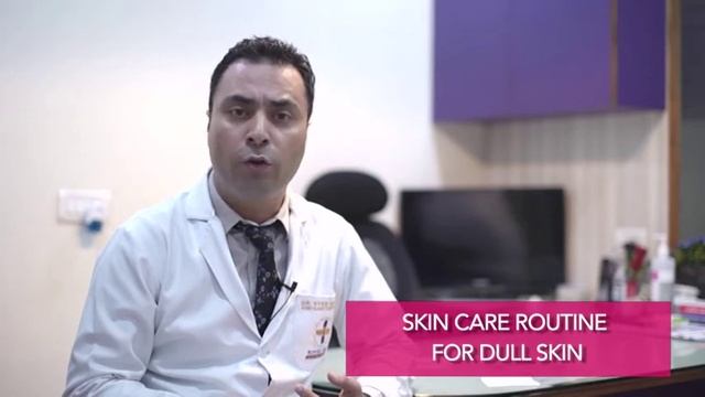 DR.  SYED NAZIM HUSSAIN - Skin care routine for dull skin