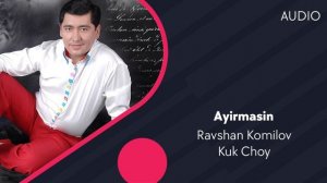 Ravshan Komilov & Kuk Choy - Ayirmasin | Равшан Комилов & Кук Чой - Айирмасин (AUDIO)