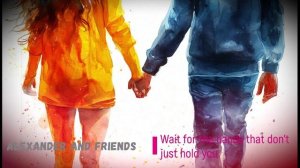 Alexander and friends - Wait for the hands that don't just hold you