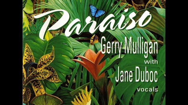 Paraiso - Gerry Mulligan & Jane Duboc смотреть онлайн