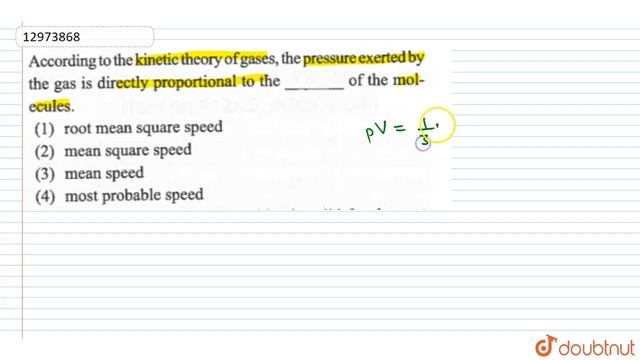 According to the kinetic theory of gases the pressure exerted by the gas is directly proportional