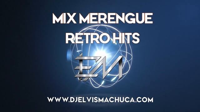 MIX MERENGUE RETRO HITS DJ ELVIS MACHUCA