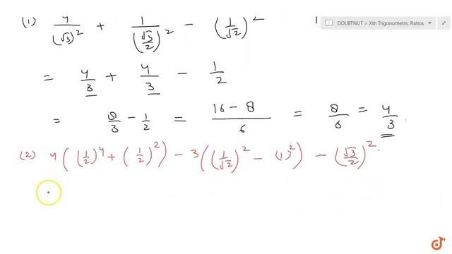 "Evaluate the   following: (i) `4/(cot^2 30o)+1/(sin^2 60o)-cos^2 45o`  (ii) `4(sin^4