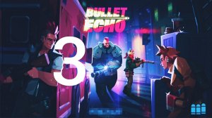 Прохождение игры Bullet Echo